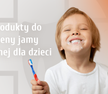 produkty do higieny jamy ustnej dla dzieci